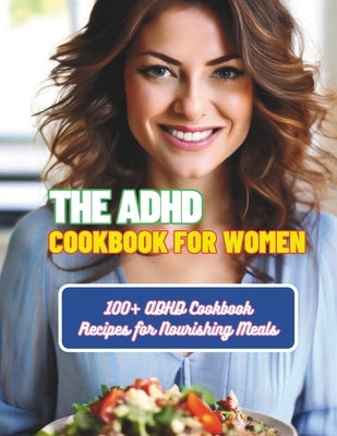 The ADHD Cookbook for Women: 100+ ADHD Cookbook Recipes for Nourishing Meals by Henning, Gustav