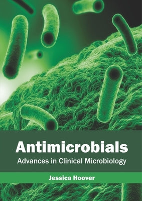 Antimicrobials: Advances in Clinical Microbiology by Hoover, Jessica