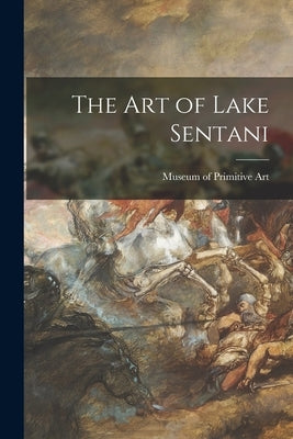 The Art of Lake Sentani by Museum of Primitive Art (New York, N.