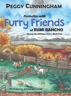 Festivities with Furry Friends of Rumi Rancho: Hooray for Holidays Series: Book Four by Cunningham, Peggy