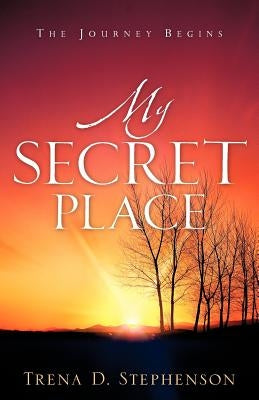My Secret Place by Stephenson, Trena D.