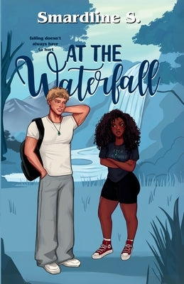 At the Waterfall: A forced proximity romance. by S, Smardline