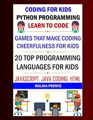 Coding For Kids: Python Programming: Learn To Code: Games That Make Coding Cheerfulness For Kids: 20 Top Programming Languages For Kids by Pronto, Malina