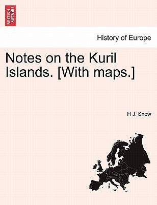 Notes on the Kuril Islands. [With Maps.] by Snow, H. J.