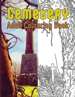 Cemetery Adult Coloring Book: Color in cemetery scenes for the morbidly curious and death positive. by Club, Look A. Book