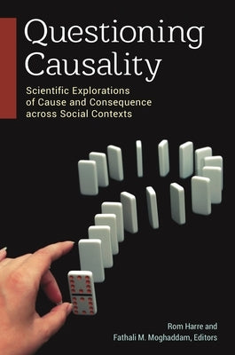 Questioning Causality: Scientific Explorations of Cause and Consequence Across Social Contexts by Harré, Rom