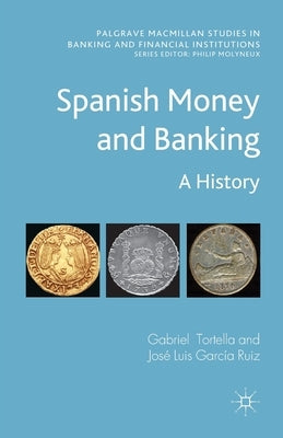 Spanish Money and Banking: A History by Tortella, G.
