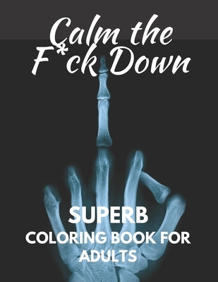 Calm The Fuck Down: Superb Coloring Book For Adults by Cat, Smelly