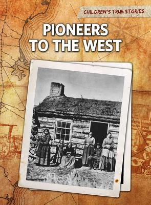 Pioneers to the West by Bliss, John