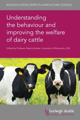 Understanding the Behaviour and Improving the Welfare of Dairy Cattle by Endres, Marcia