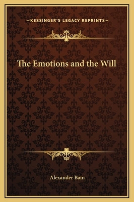 The Emotions and the Will by Bain, Alexander
