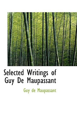 Selected Writings of Guy De Maupassant by Maupassant, Guy De