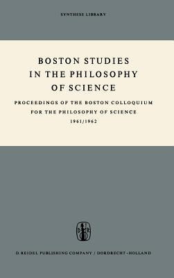 Boston Studies in the Philosophy of Science: Proceedings of the Boston Colloquium for the Philosophy of Science 1961/1962 by Wartofsky, Marx W.