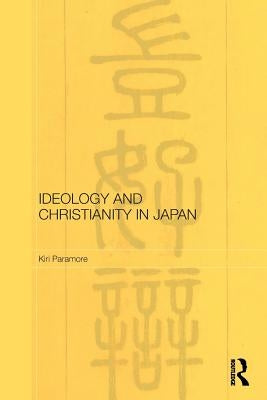 Ideology and Christianity in Japan by Paramore, Kiri