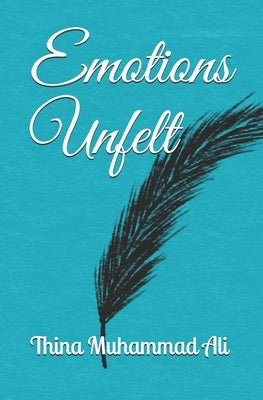 Emotions Unfelt by Ali, Thina Muhammad