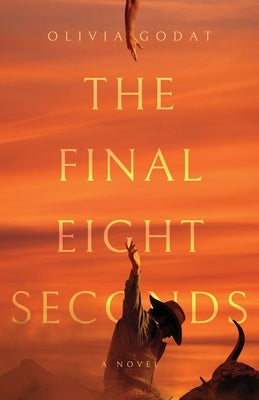 The Final Eight Seconds by Godat, Olivia