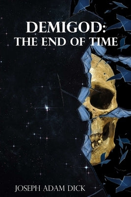 Demigod: The End of Time by Dick, Joseph