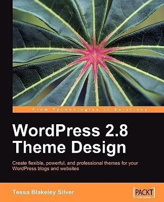 Wordpress 2.8 Theme Design by Silver, Tessa Blakeley