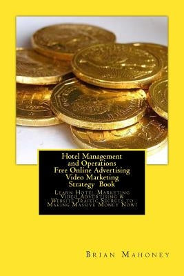 Hotel Management and Operations Free Online Advertising Video Marketing Strategy Book: Learn Hotel Marketing Video Advertising & Website Traffic Secre by Management, Hotel