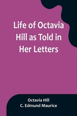 Life of Octavia Hill as Told in Her Letters by Hill, Octavia