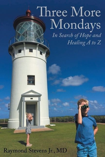 Three More Mondays: In Search of Hope and Healing A to Z by Stevens, Raymond, Jr.
