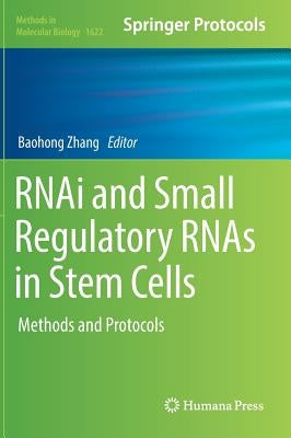 Rnai and Small Regulatory Rnas in Stem Cells: Methods and Protocols by Zhang, Baohong