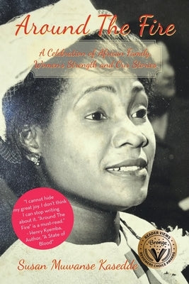 Around the Fire: A Celebration of African Family, Women's Strength and Our Stories by Kasedde, Susan Muwanse