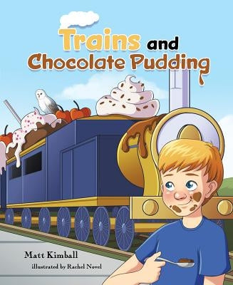 Trains & Chocolate Pudding by Kimball, Matt