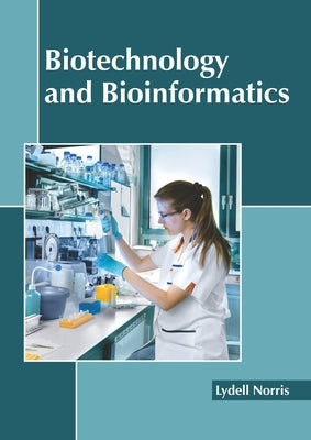 Biotechnology and Bioinformatics by Norris, Lydell