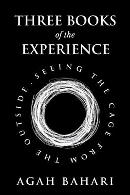Three Books of the Experience: Seeing the Cage from the Outside by Bahari, Agah