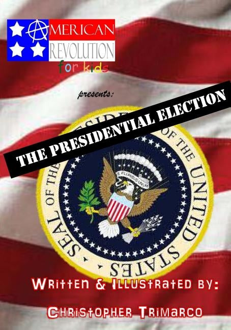 American Revolution for kids presents: The Presidential Election by Trimarco, Christopher