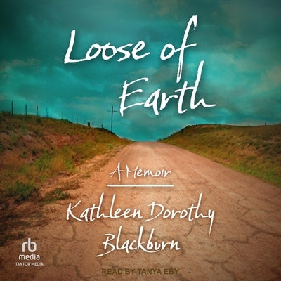 Loose of Earth: A Memoir by Blackburn, Kathleen Dorothy