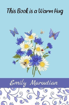 This Book is a Warm Hug: 150+ Supportive and Comforting Passages for Illness by Maroutian, Emily