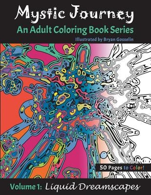 Mystic Journey: An Adult Coloring Book Series - Volume 1: Liquid Dreamscapes by Gosselin, Bryan