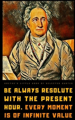 Goethe's Little Book of Selected Quotes: on Life, Art, Nature, and Philosophy by Imprints, Vienna