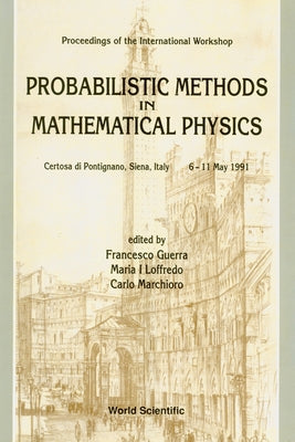 Probabilistic Methods in Mathematical Physics - Proceedings of the International Workshop by Guerra, Francesco