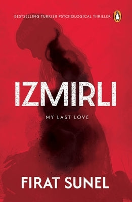 Izmirli, My Last Love: A Psychological Mystery Thriller with Mind-Bending Twists by Sunel, Firat