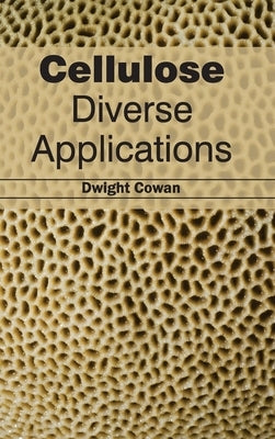 Cellulose: Diverse Applications by Cowan, Dwight
