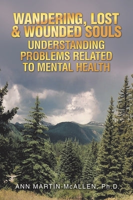 Wandering, Lost & Wounded Souls Understanding Problems Related to Mental Health by Martin-McAllen, Ann