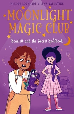 Moonlight Magic Club: Scarlett and the Secret Spellbook by Lockhart, Melody