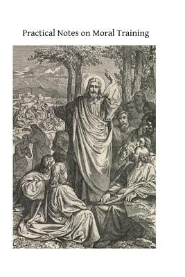 Practical Notes on Moral Training by Hermenegild Tosf, Brother
