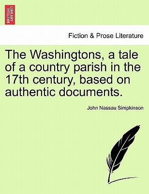 The Washingtons, a Tale of a Country Parish in the 17th Century, Based on Authentic Documents. by Simpkinson, John Nassau