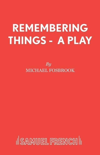 Remembering Things - A Play by Fosbrook, Michael