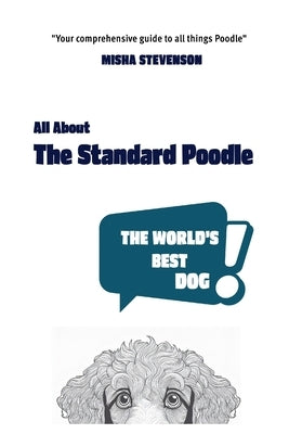 All About The Standard Poodle: The World's Best Dog by Stevenson, Misha
