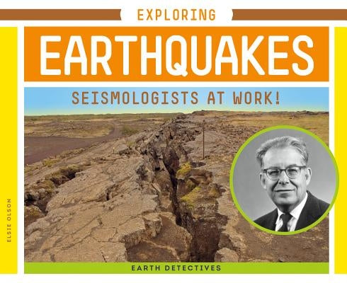 Exploring Earthquakes: Seismologists at Work!: Seismologists at Work! by Olson, Elsie