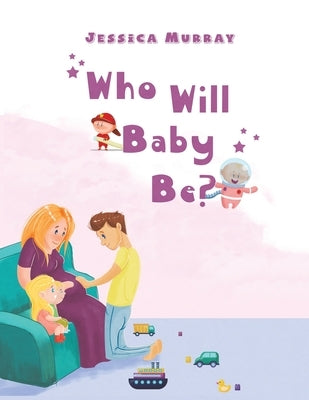 Who Will Baby Be? by Murray, Jessica