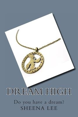 Dream High: Do you have a dream? by Lee, Sheena S.