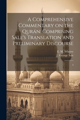 A Comprehensive Commentary on the Qurán: Comprising Sale's Translation and Preliminary Discourse: 4 by Sale, George
