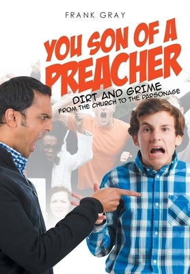 You Son of a Preacher: Dirt and Grime from the Church to the Parsonage by Gray, Frank