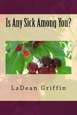 Is Any Sick Among You? by Griffin, Ladean